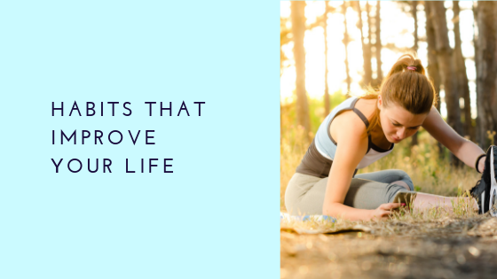 Habits That Improve Your Life Rachel Krider Prosperity Of Life