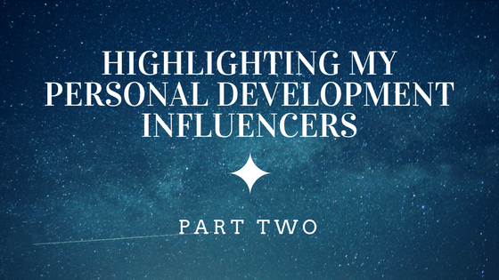 Highlighting My Personal Development Influencers: Part Two