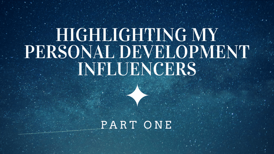 Highlighting My Personal Development Influencers: Part One